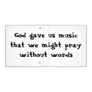 God gave us music that we might pray without words 3 ring binder