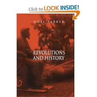Revolutions and History: An Essay in Interpretation (9780745611358): Noel Parker: Books