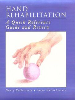 Hand Rehabilitation: A Quick Reference Guide and Review (9780323002516): Nancy Falkenstein, Susan Weiss Lessard, Jan Cervone, Anita Smith: Books