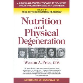 Nutrition and Physical Degeneration: Weston A. Price, Price Pottenger Nutrition Foundation: 9780916764203: Books