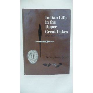 Indian Life in the Upper Great Lakes George Irving Quimby 9780226700434 Books
