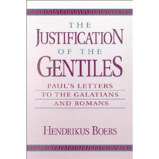 The Justification of the Gentiles: Paul's Letters to the Galatians and Romans: Hendrikus Boers: 9781565630116: Books
