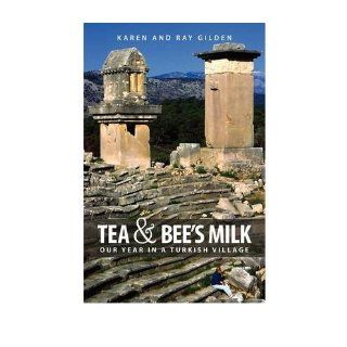 Tea & Bee's Milk: Our Year in a Turkish Village (Paperback)   Common: By (author) Ray Gilden By (author) Karen Gilden: 0884792332323: Books