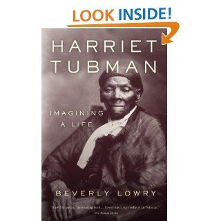 Harriet Tubman Imagining a Life Beverly Lowry 9780385721776 Books