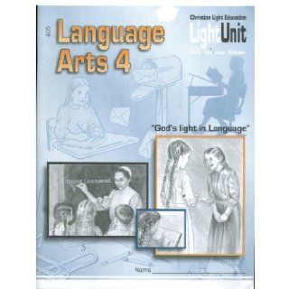 Christian Light Education   Language Arts 4 Light Unit   Sunrise Edition (2010 5th Printing) (Language Arts 405): Christian Light Eduction: 0812941005019: Books