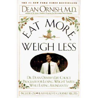 Eat More Weigh Less Dr. Dean Ornish's Life Choice Program for Losing Weight Safely While Eating Abundantly Dean Ornish, Dean, M.D. Ornish 9780060925451 Books