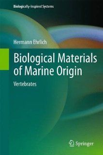 Biological Materials of Marine Origin: Vertebrates (Biologically Inspired Systems) (9789400757295): Hermann Ehrlich: Books