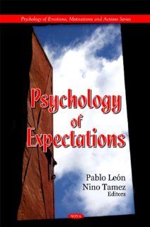 Psychology of Expectations (Psychology of Emotions, Motivations and Actions) (9781608768325): Pablo Leon, Nino Tamez: Books