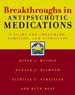 Breakthroughs in Antipsychotic Medications (Norton Professional Books) (9780393703030): Ronald J. Diamond, Ruth Ross, Patricia L. Scheifler, Peter J. Weiden: Books