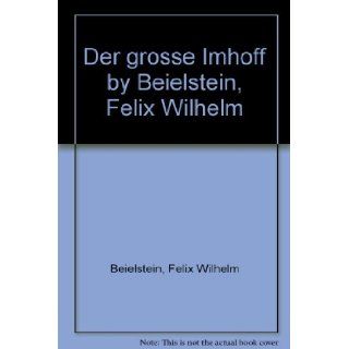Der grosse Imhoff   Ein deutscher Kolonisator: Felix Wilhelm Beielstein: Books