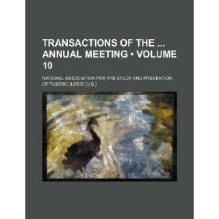 Transactions of the Annual Meeting (Volume 10): National Association Tuberculosis: 9781235681202: Books