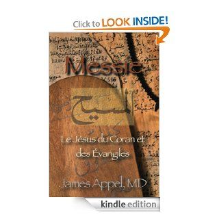 Messie: Le Jsus du Coran et des Evangiles (French Edition) eBook: James Appel: Kindle Store