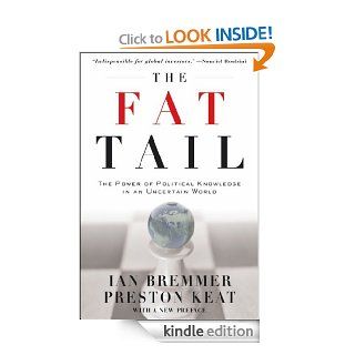 The Fat Tail: The Power of Political Knowledge in an Uncertain World (with a New Preface) eBook: Ian Bremmer, Preston Keat: Kindle Store