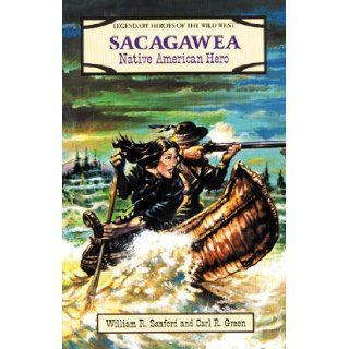Sacagawea: Native American Hero (Legendary Heroes of the Wild West): William Reynolds Sanford, Carl R. Green: 9780894906756: Books
