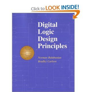 Digital Logic Design Principles: Norman Balabanian, Bradley Carlson: 9780471293514: Books