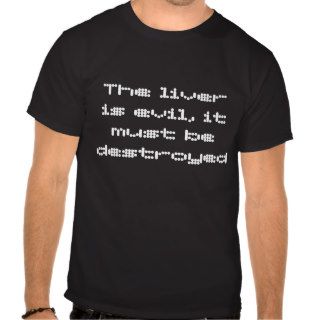 The liver is evil, it must be destroyed tshirt