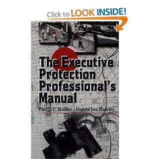 The Executive Protection Professional's Manual: Philip Holder, Donna Lea Hawley: 9780750698689: Books