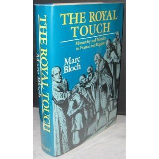 The Royal Touch: Monarchy and Miracles in France and England: Marc Bloch: 9780880294089: Books
