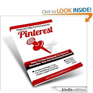 How To Use Pinterest To Grow & Monetize Your Pet Grooming Business (Pet Groomers Social Media Profits) eBook: Angela Thompson: Kindle Store