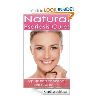 The Natural Psoriasis Cure Top Tips for a Psoriasis Diet and Cure for Life (Psoriasis Treatment, Psoriasis Cure) eBook Tina Buro Kindle Store