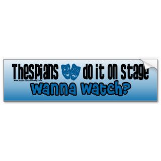 Thespians Do It On Stage Bumper Sticker