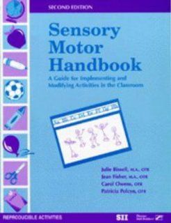 Sensory Motor Handbook: A Guide for Implementing and Modifying Activities in the Classroom: Julie Bissell, Jean Fisher, Carol Owens, Patricia Polcyn: 9780761643869: Books