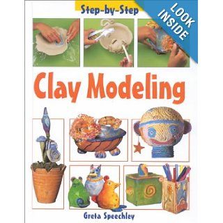 Clay Modeling (Step by Step (Heinemann Library)): Greta Speechley: 9781575723266: Books