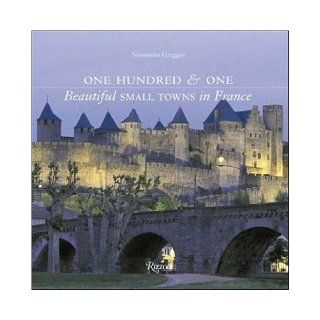 One Hundred & One Beautiful Small Towns in France (101 Beautiful Small Towns) Simonetta Greggio 9780847828418 Books