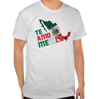 Te Amo Mexico / I Love You Mexico Tee Shirts