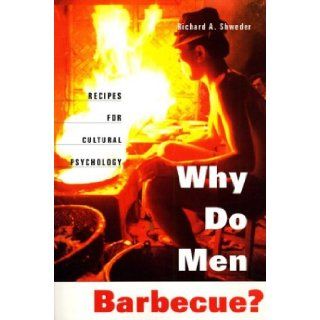 Why Do Men Barbecue?: Recipes for Cultural Psychology: Richard A. Shweder: 9780674010574: Books