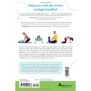 Yoga for Children: 200+ Yoga Poses, Breathing Exercises, and Meditations for Healthier, Happier, More Resilient Children: Lisa Flynn: 9781440554636: Books