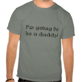 I'm Going to be a Daddy T shirt