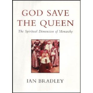 God Save the Queen The Spiritual Dimension of Monarchy Ian Bradley 9780232524147 Books