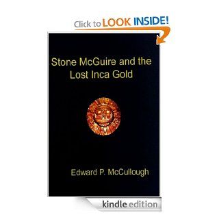 Stone McGuire and the Lost Inca Gold eBook: Edward McCullough: Kindle Store