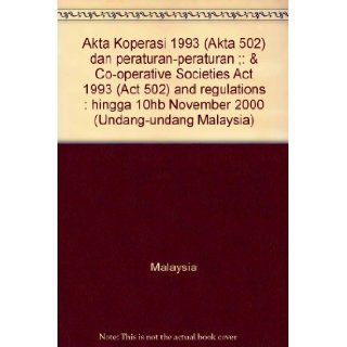 Akta Koperasi 1993 (Akta 502) dan peraturan peraturan ;: & Co operative Societies Act 1993 (Act 502) and regulations : hingga 10hb November 2000 (Undang undang Malaysia): Malaysia: 9789678911092: Books