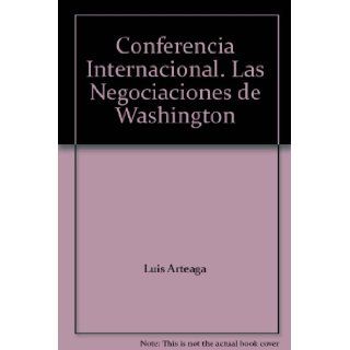 Conferencia Internacional. Las Negociaciones de Washington: Luis Arteaga: Books
