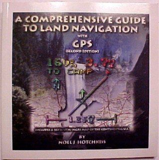 Comprehensive Guide to Land Navigation With Gps: Noel J. Hotchkiss: 9780964127333: Books