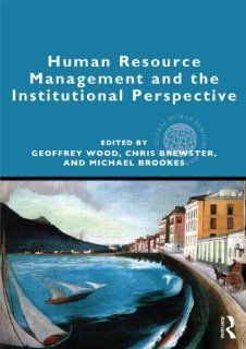Human Resource Management and the Institutional Perspective (Global HRM): Geoffrey Wood, Chris Brewster, Michael Brookes: 9780415896931: Books