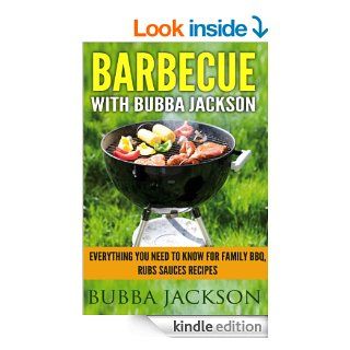 barbecue with bubba jackson: everything you need to know for family BBQ, rubs sauces recipes eBook: bubba jackson: Kindle Store