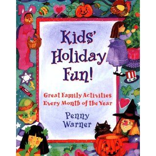 Kids' Holiday Fun: Great Family Activities for Every Month of the Year: Penny Warner: 9780671899813: Books