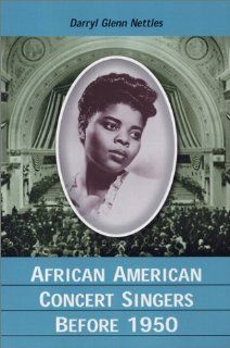 African American Concert Singers Before 1950: Darryl Glenn Nettles: 9780786414673: Books