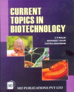 Current Topics in Biotechnology: C.P. Malik, Bhavneet Kaur, Chitra Wadhwani: 9788175331020: Books