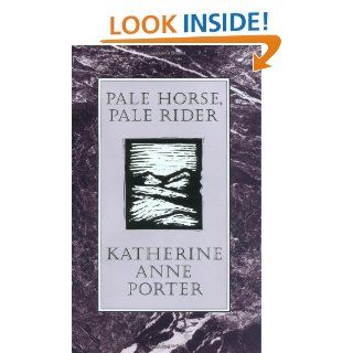 Pale Horse, Pale Rider (H B J Modern Classic): Katherine Anne Porter: 9780151707553: Books