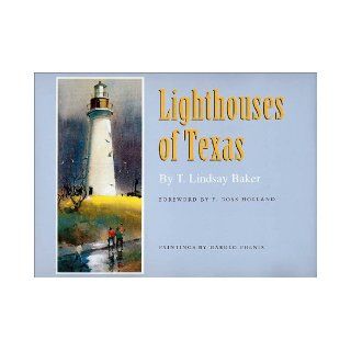 Lighthouses of Texas (Gulf Coast Books, sponsored by Texas A&M University Corpus Christi): T. Lindsay Baker, Harold Phenix, F. Ross Holland: 9781585441457: Books
