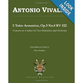 Antonio Vivaldi L'Estro Armonico Op.3 No.8 RV 522: Concerto in A minor transcribed for two mandolins and orchestra by Fabio Machado: Fabio Machado: 9781449558666: Books