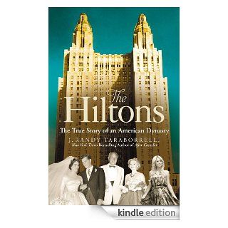 The Hiltons: The True Story of an American Dynasty eBook: J. Randy Taraborrelli: Kindle Store
