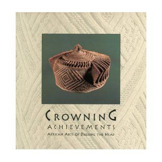 Crowning Achievements: African Arts of Dressing the Head: Mary Jo Arnoldi, Christine Mullen Kreamer, Los Angeles Fowler Museum of Cultural histor University of California: 9780930741426: Books