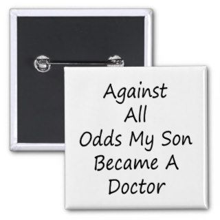 Against All Odds My Son Became A Doctor Pinback Buttons