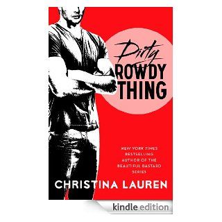 Dirty Rowdy Thing (Wild Seasons) eBook: Christina Lauren: Kindle Store