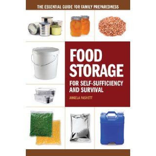 Food Storage for Self Sufficiency and Survival: The Essential Guide for Family Preparedness (9781440333538): Angela Paskett: Books